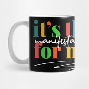 IT'S THE MANIFESTATION FOR ME Mug